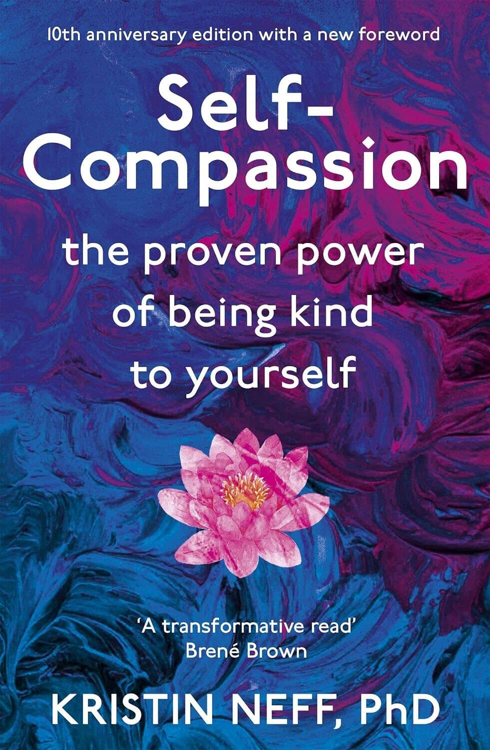 Self-Compassion: The Proven Power of Being Kind to Yourself by Kristin Neff, PHD - Non Fiction - Paperback (10th Anniversary Edition)
