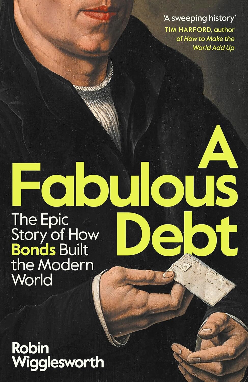 A Fabulous Debt: The Epic Story of How Bonds Built the Modern World by Robin Wigglesworth - Non Fiction - Hardback
