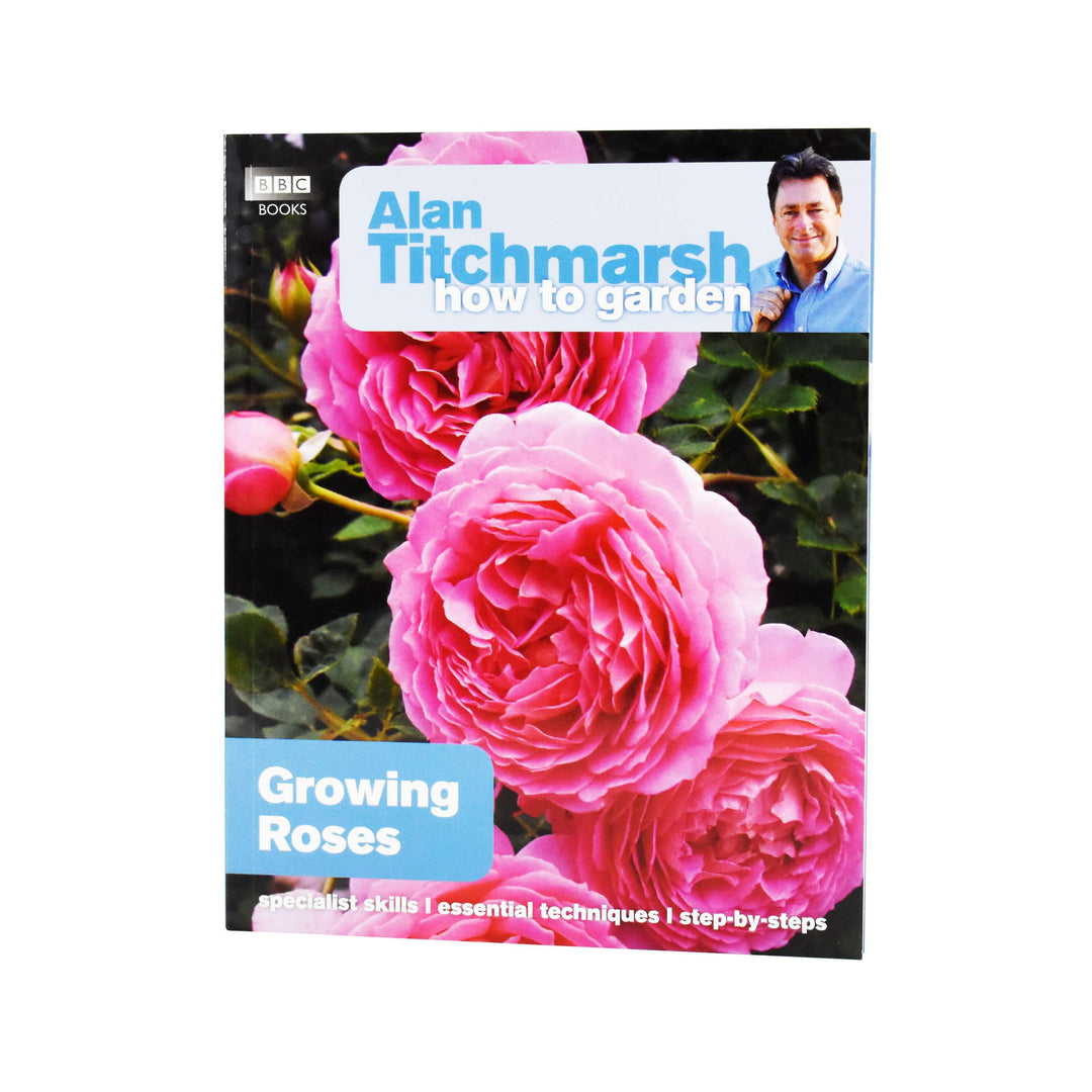 Alan Titchmarsh How to Garden: Growing Roses- Paperback Non Fiction BBC Books