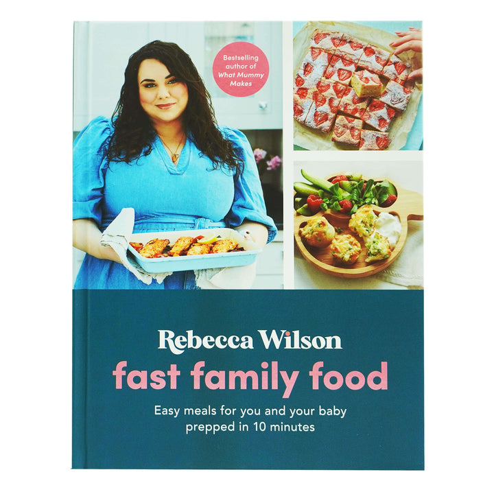 Fast Family Food: Easy Meals for You and Your Baby Prepped in 10 Minutes By Rebecca Wilson - Hardback