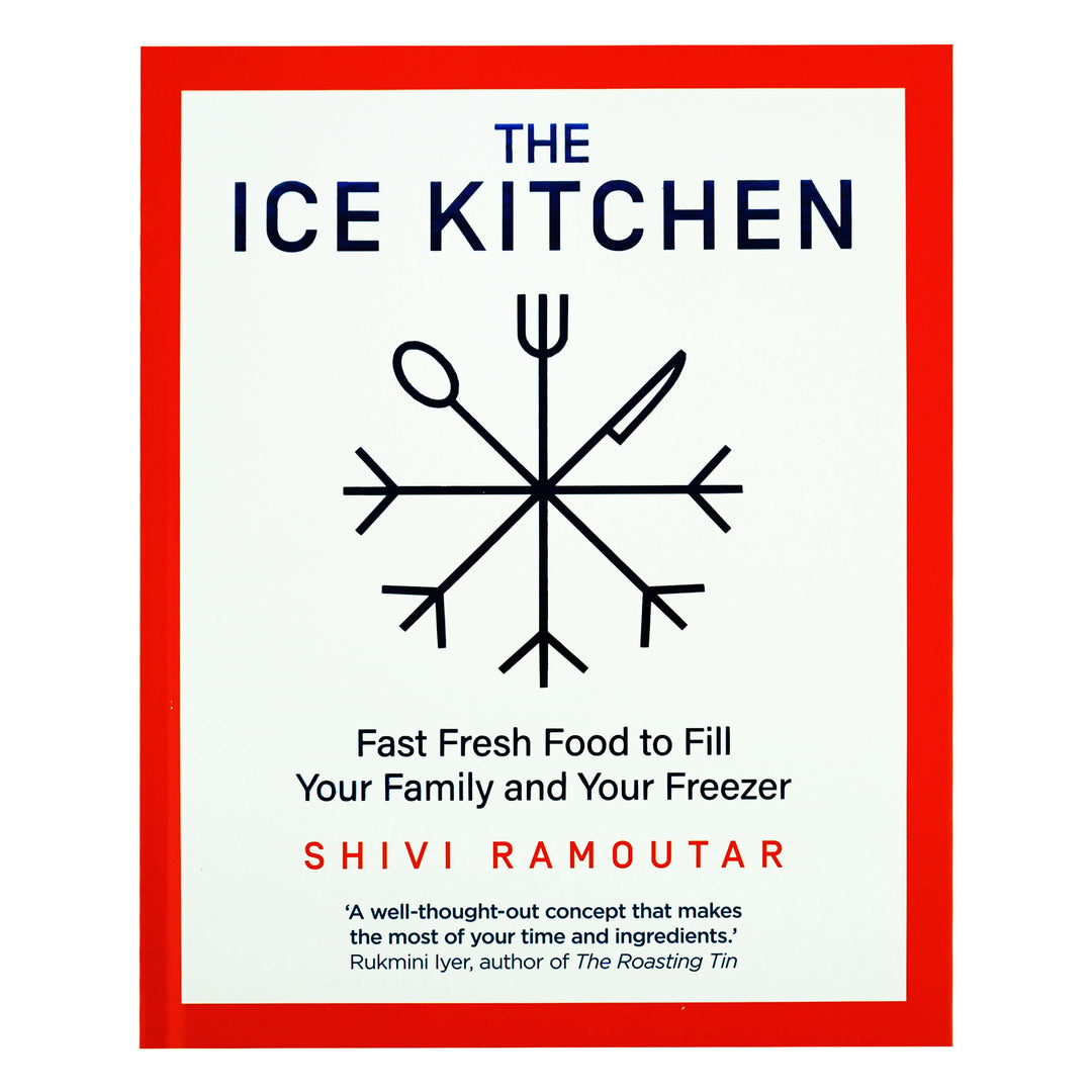 The Ice Kitchen: Fast Fresh Food to Fill Your Family and Your Freezer by Shivi Ramoutar - Hardback