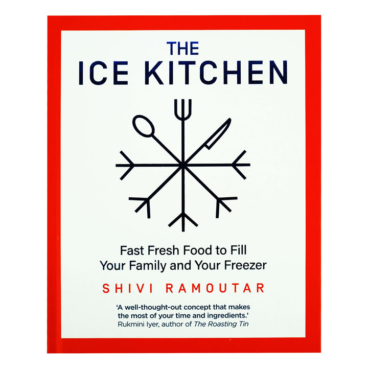 The Ice Kitchen: Fast Fresh Food to Fill Your Family and Your Freezer by Shivi Ramoutar - Hardback
