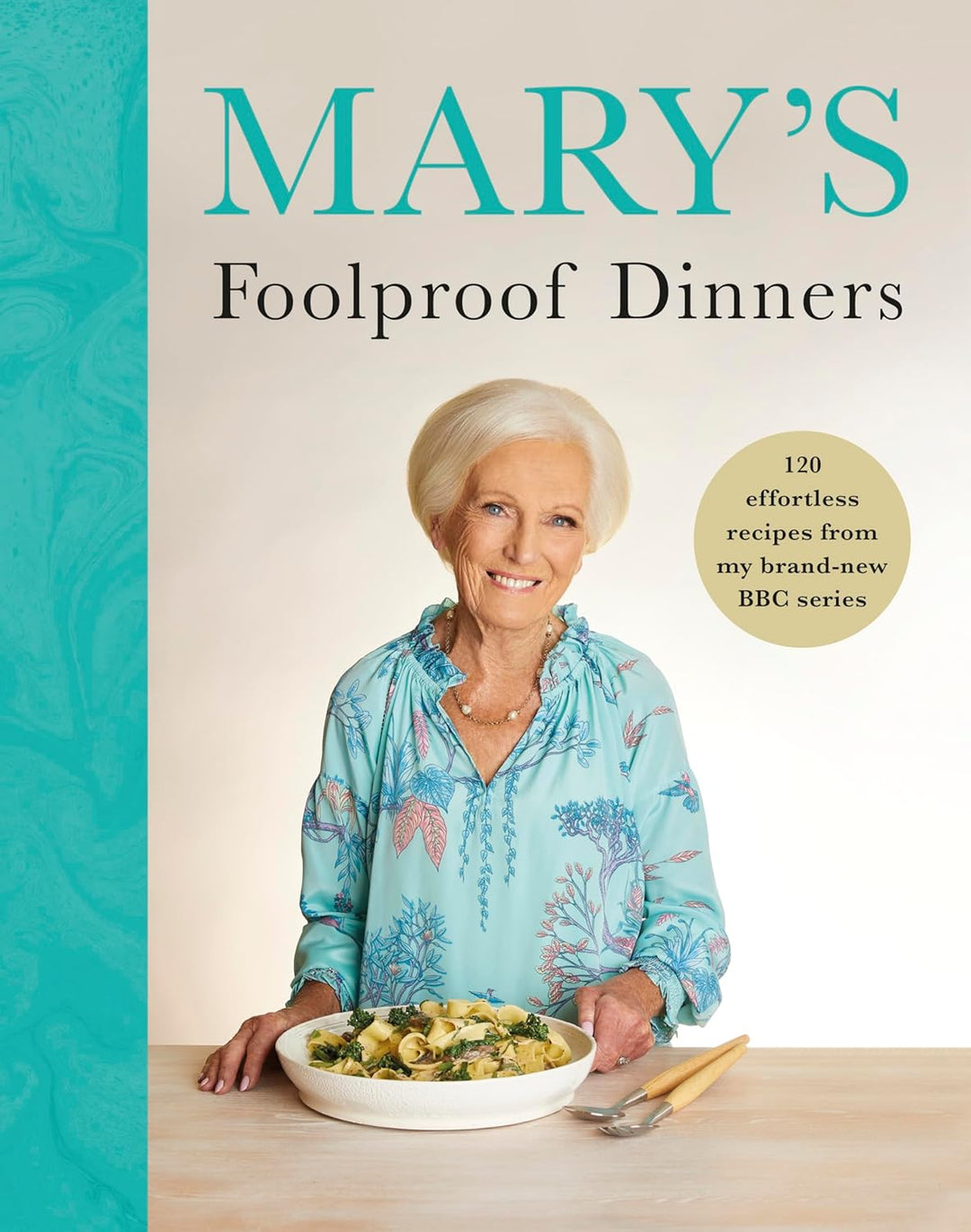Mary’s Foolproof Dinners: 120 effortless recipes from my brand-new BBC series by Mary Berry - Non Fiction - Hardback