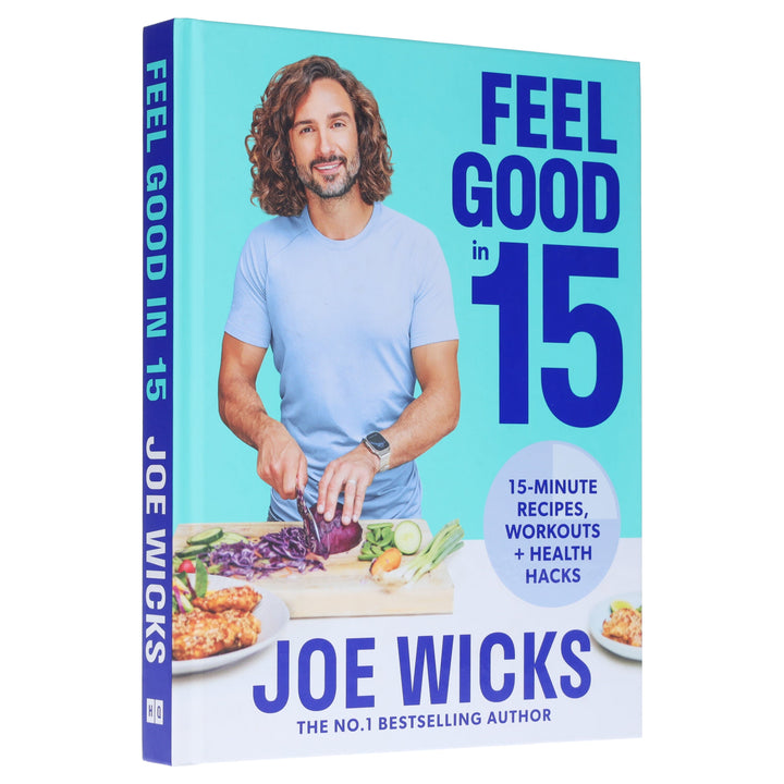 Feel Good in 15: Health Hack, Workouts & 15-Minute Recipes by Joe Wicks - Non Fiction - Hardback