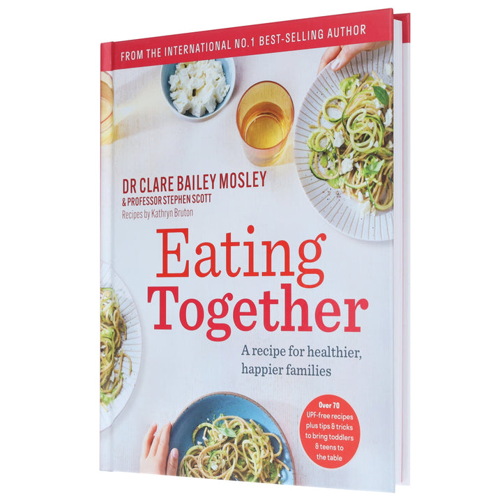 Eating Together: A recipe for healthier, happier families by DR Clare Bailey Mosley & Professor Stephen Scott - Non Fiction - Hardback