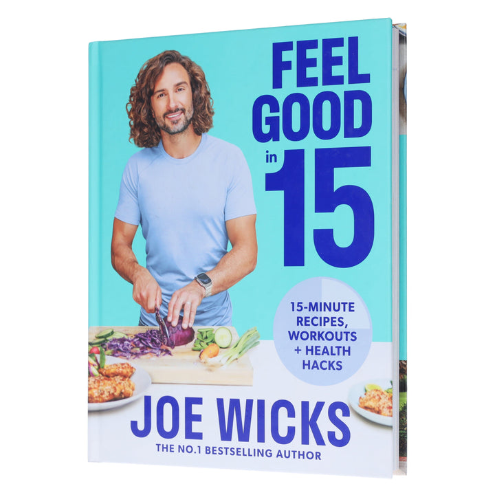 Feel Good in 15: Health Hack, Workouts & 15-Minute Recipes by Joe Wicks - Non Fiction - Hardback
