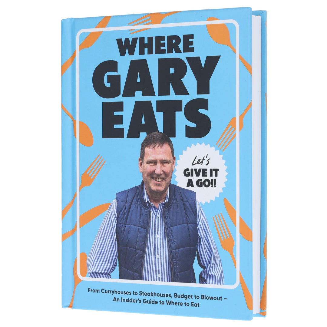 Where Gary Eats: From Curryhouses to Steakhouses, Budget to Blowout – An Insider’s Guide to Where to Eat - Non Fiction - Hardback
