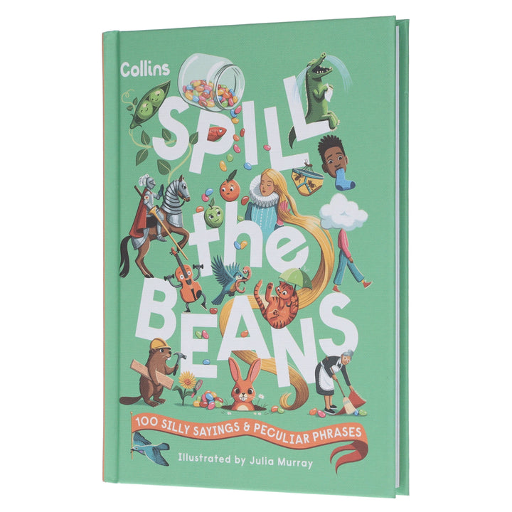 Spill the Beans: 100 Silly Sayings & Peculiar Phrases by Collins Kids - Ages 7-10 - Hardcover