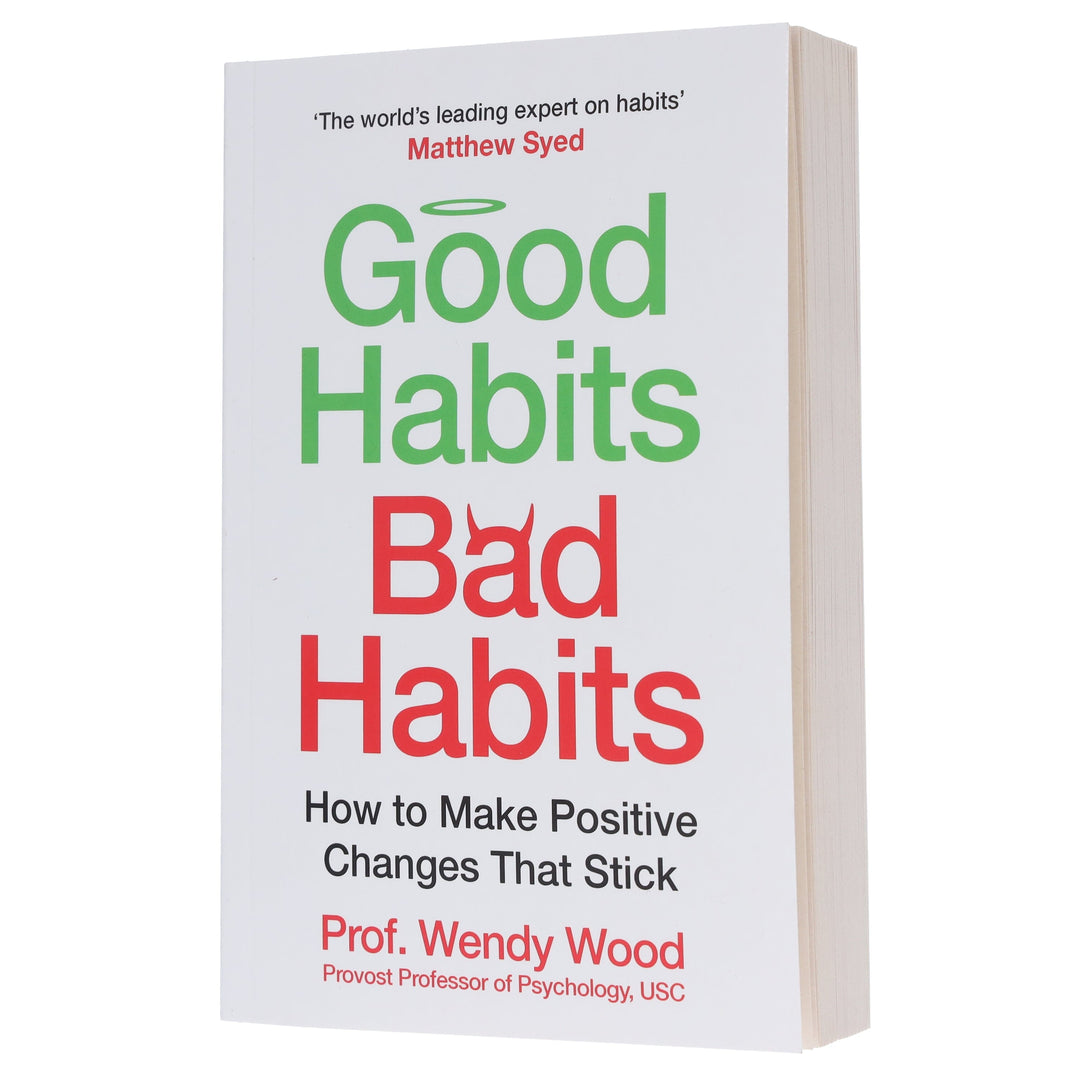 Good Habits, Bad Habits: A practical guide to mastering your mind and making positive changes that stick by Prof. Wendy Wood - Non Fiction - Paperback