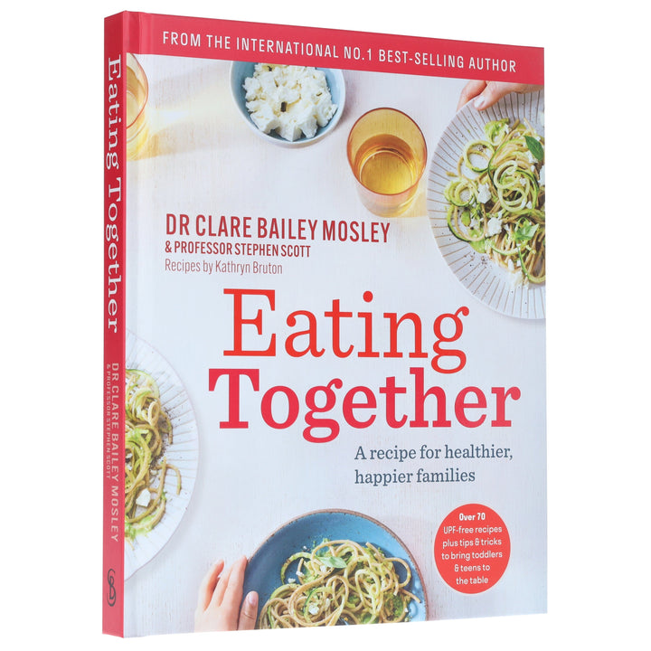 Eating Together: A recipe for healthier, happier families by DR Clare Bailey Mosley & Professor Stephen Scott - Non Fiction - Hardback