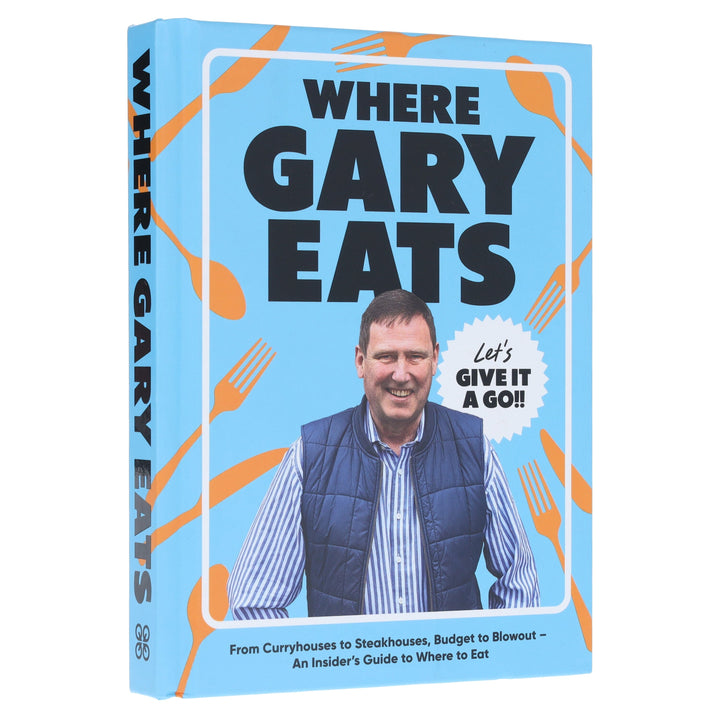 Where Gary Eats: From Curryhouses to Steakhouses, Budget to Blowout – An Insider’s Guide to Where to Eat - Non Fiction - Hardback