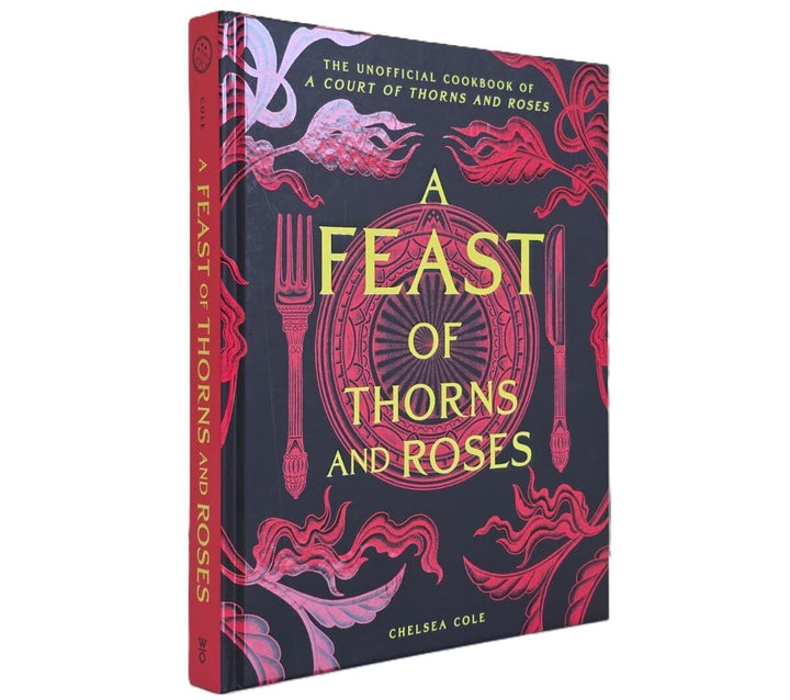 A Feast of Thorns and Roses: The Unofficial Cookbook of A Court of Thorns and Roses by Chelsea Cole - Non Fiction - Sprayed Edge Hardback