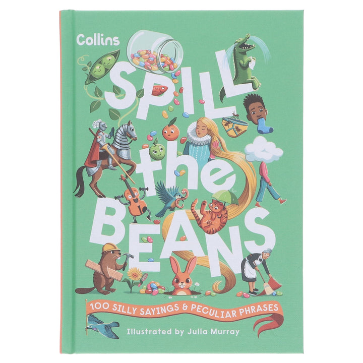 Spill the Beans: 100 Silly Sayings & Peculiar Phrases by Collins Kids - Ages 7-10 - Hardcover