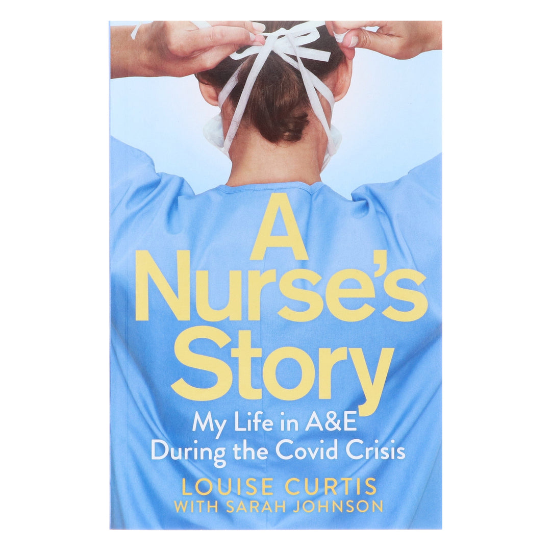 A Nurse's Story: My Life in A&E During the Covid Crisis by Louise Curtis & Sarah Johnson - Non Fiction - Paperback