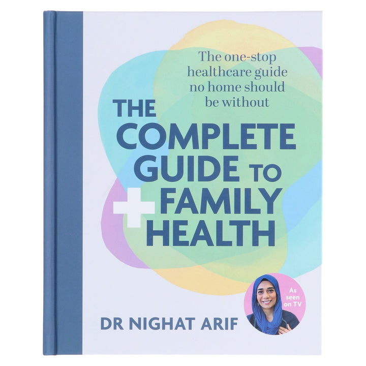 The Complete Guide to Family Health: The One-Stop Healthcare Guide No Home Should Be Without by Dr Nighat Arif - Non Fiction - Hardback