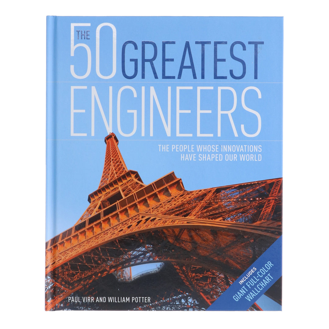 The 50 Greatest Engineers: The People Whose Innovations Have Shaped Our World By Paul Virr And William Potter - Non Fiction - Hardback