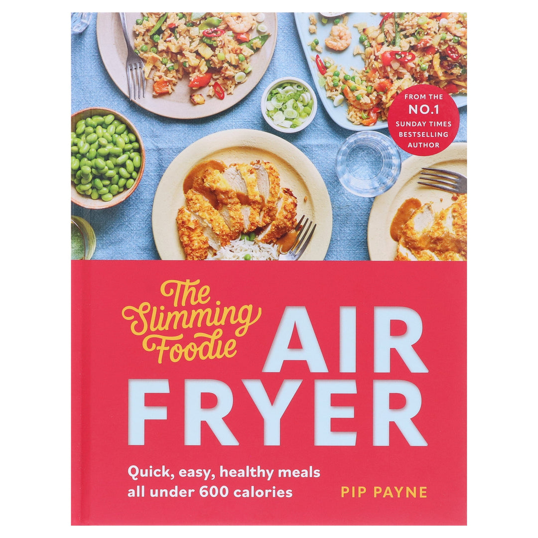 The Slimming Foodie Air Fryer: Quick, easy, healthy meals all under 600 calories by Pip Payne - Non Fiction - Hardback