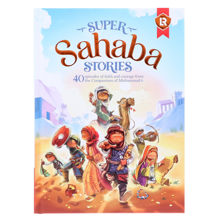 Super Sahaba Stories: 40 episodes of faith and courage: by Zaheer Khatri - Ages 7+ - Hardback