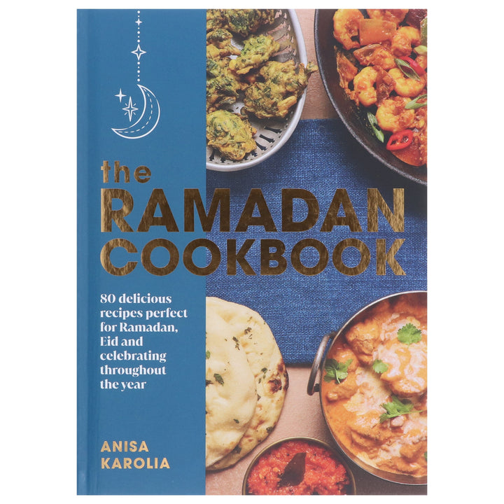 The Ramadan Cookbook by Anisa Karolia: 80 delicious recipes perfect for Ramadan, Eid and celebrating throughout the year - Hardback