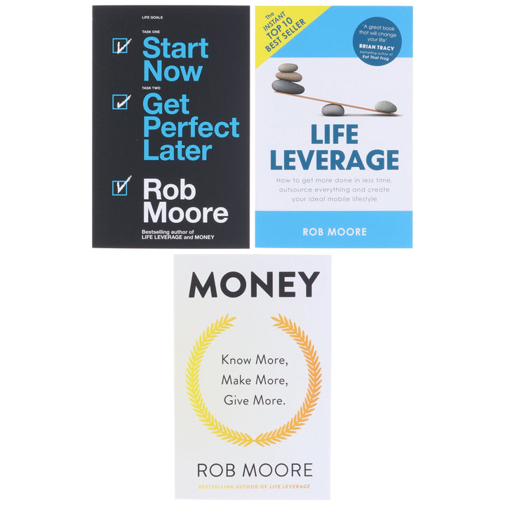 Money, Life Leverage & Start Now. Get Perfect Later: By Rob Moore 3 Books Collection Set  - Non Fiction - Paperback