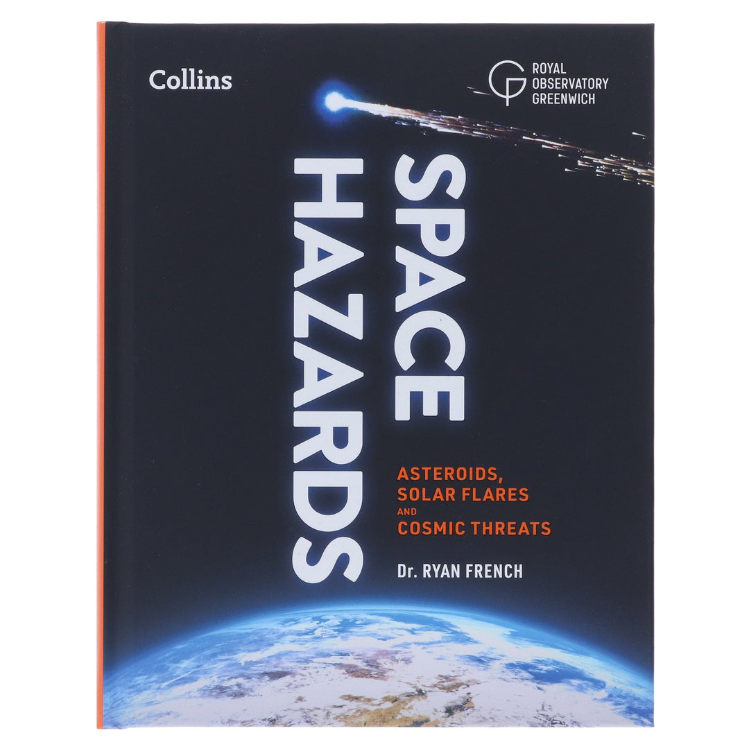 Space Hazards: A Comprehensive Guide to Asteroids, Solar Flares, Space Junk, and Other Cosmic Threats to Life on Earth - Non Fiction - Hardback