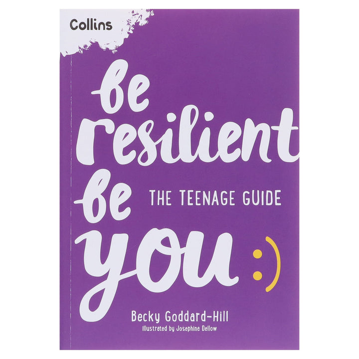 Be Resilient Be You: The teenage guide to handling all of life’s challenges by Becky Goddard-Hill - Ages 12+ - Paperback
