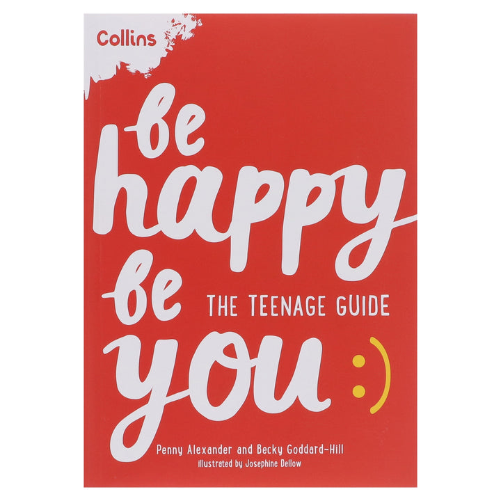 Be Happy Be You: The teenage guide to boost happiness and resilience by Penny Alexander & Becky Goddard-Hill - Ages 11+ - Paperback