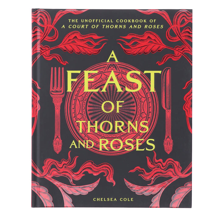 A Feast of Thorns and Roses: The Unofficial Cookbook of A Court of Thorns and Roses by Chelsea Cole - Non Fiction - Sprayed Edge Hardback