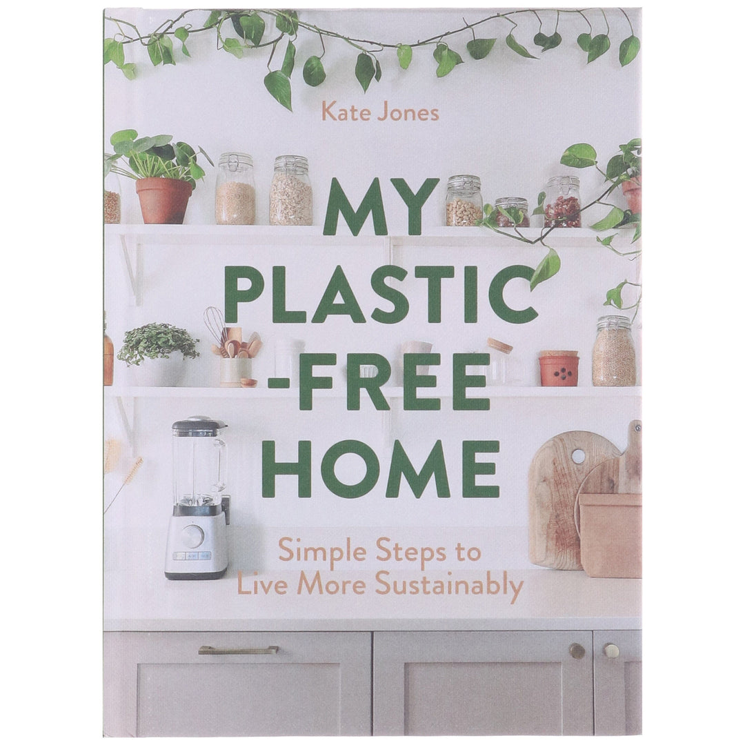 My Plastic-Free Home: Simple Steps to Live More Sustainably by Kate Jones - Non Fiction - Hardback