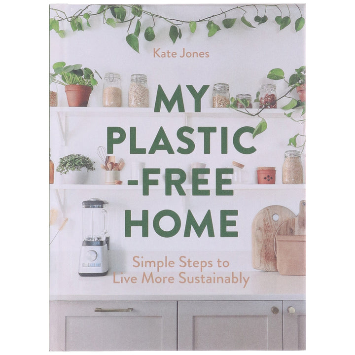 My Plastic-Free Home: Simple Steps to Live More Sustainably by Kate Jones - Non Fiction - Hardback