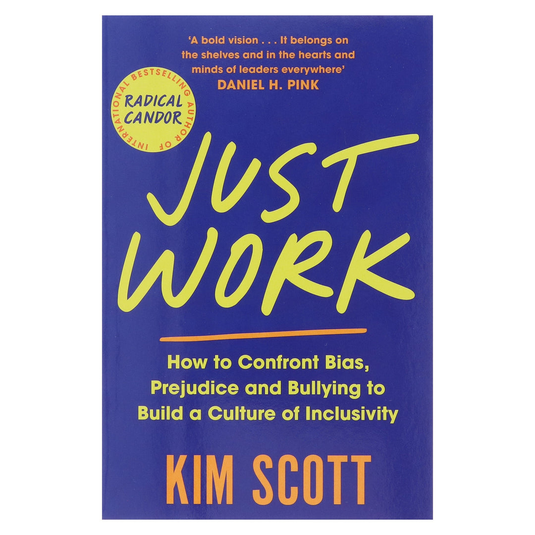 Just Work: How to Confront Bias, Prejudice and Bullying to Build a Culture of Inclusivity by Kim Scott - Non Fiction - Paperback
