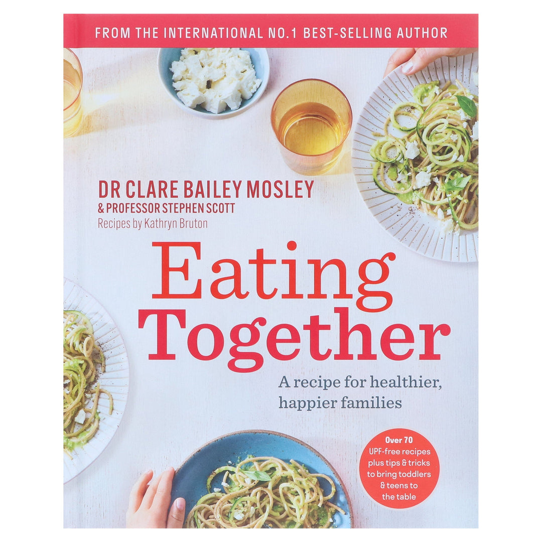 Eating Together: A recipe for healthier, happier families by DR Clare Bailey Mosley & Professor Stephen Scott - Non Fiction - Hardback