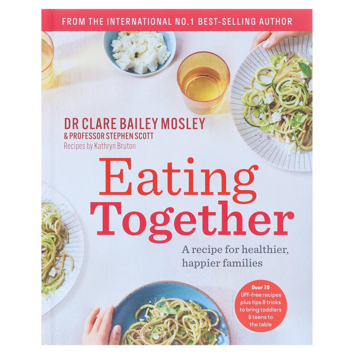 Eating Together: A recipe for healthier, happier families by DR Clare Bailey Mosley & Professor Stephen Scott - Non Fiction - Hardback