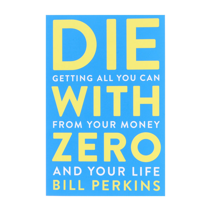 Die with Zero: Getting All You Can from Your Money and Your Life by Bill Perkins - Non Fiction - Paperback
