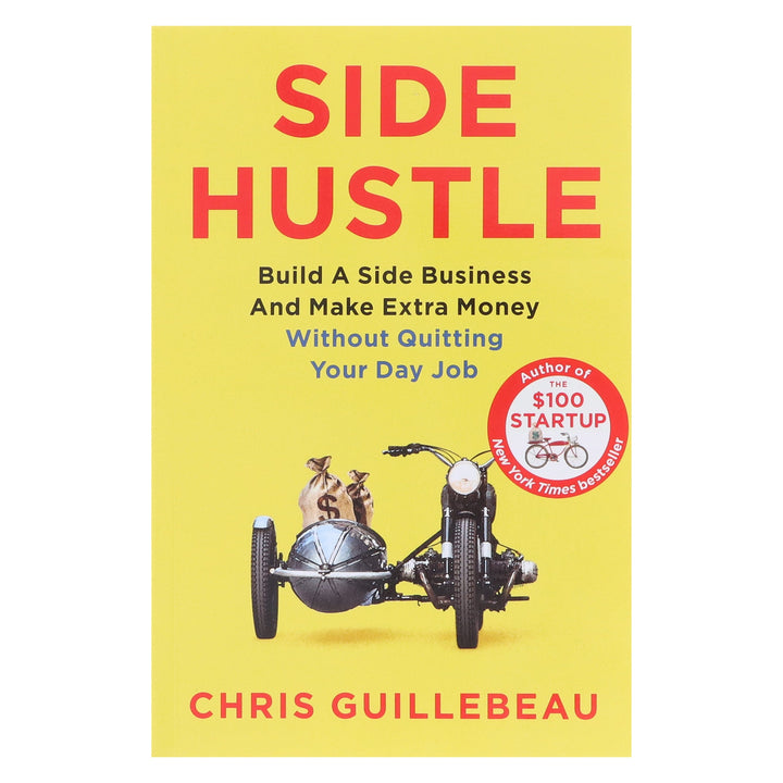 Side Hustle: Build A Side Business And Make Extra Money – Without Quitting Your Day Job by Chris Guillebeau - Non Fiction - Paperback