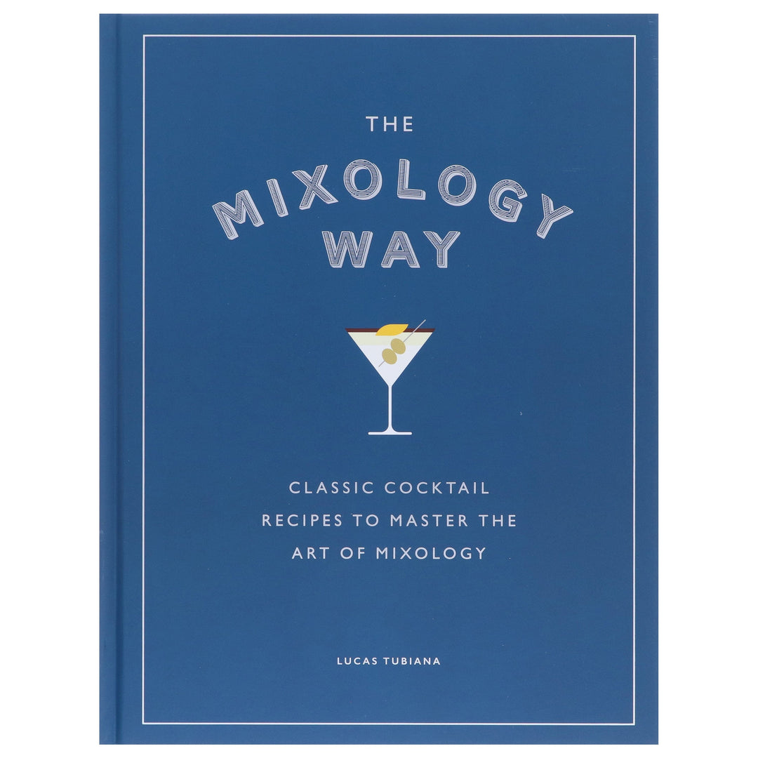The Mixology Way: Classic Cocktail Recipes To Master The Art of Mixology by Lucas Tubiana - Non Fiction - Hardback