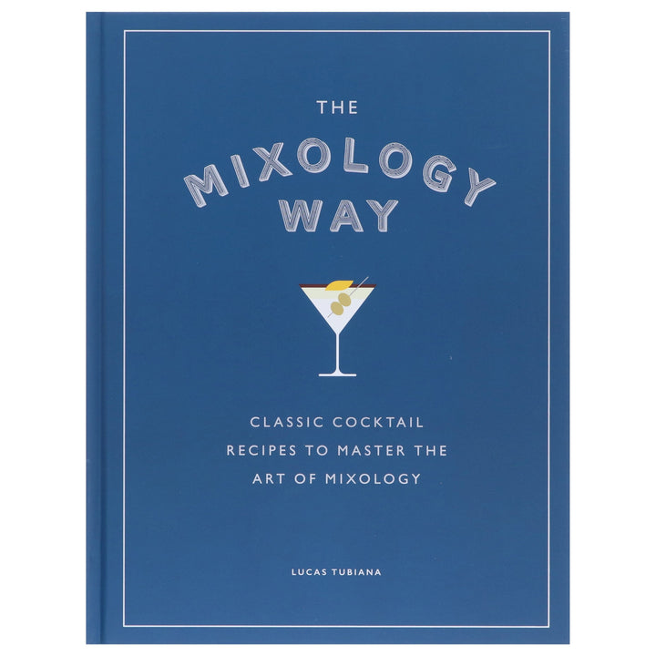 The Mixology Way: Classic Cocktail Recipes To Master The Art of Mixology by Lucas Tubiana - Non Fiction - Hardback