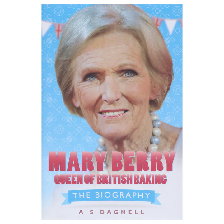 Mary Berry: Queen Of British Baking - The Biography by A S Dagnell - Non Fiction - Hardback