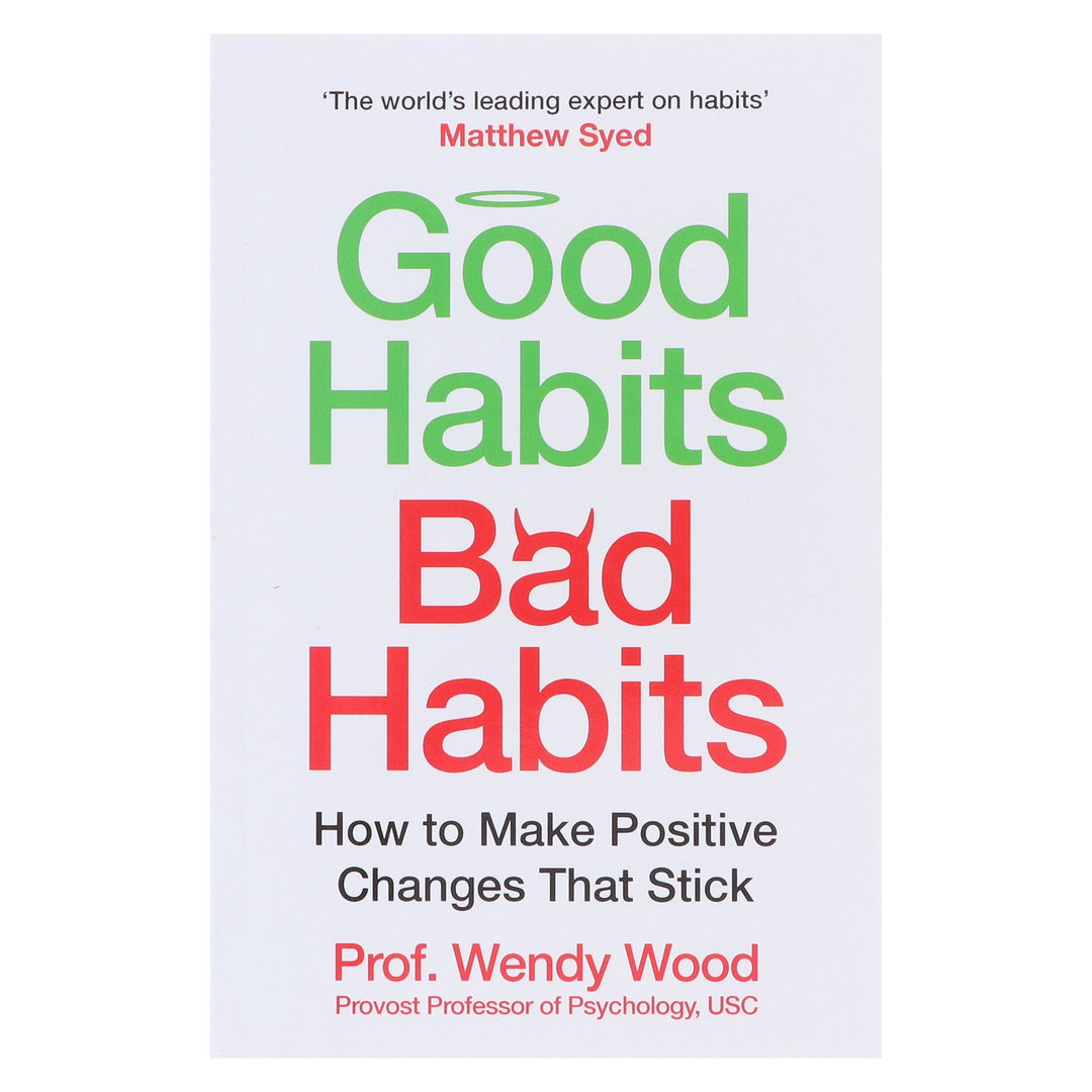 Good Habits, Bad Habits: A practical guide to mastering your mind and making positive changes that stick by Prof. Wendy Wood - Non Fiction - Paperback
