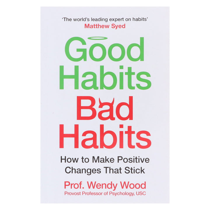 Good Habits, Bad Habits: A practical guide to mastering your mind and making positive changes that stick by Prof. Wendy Wood - Non Fiction - Paperback
