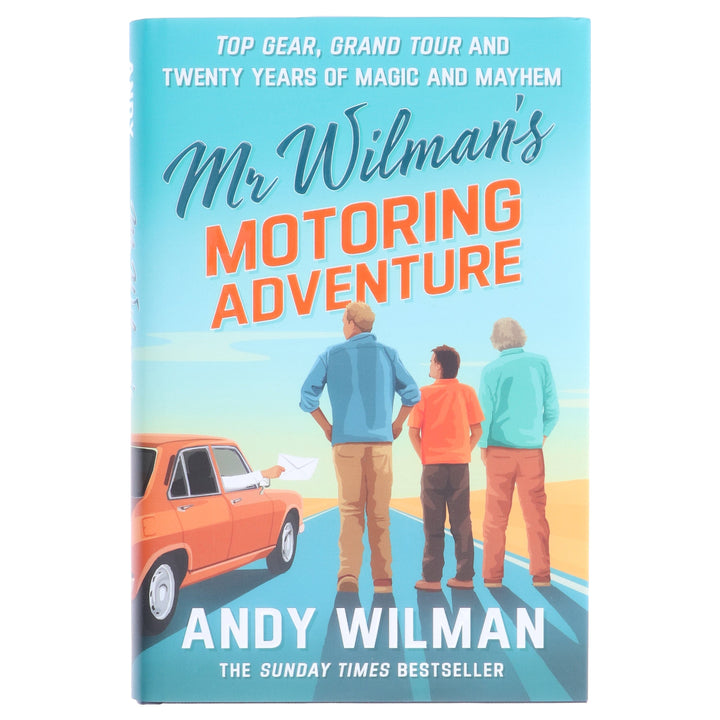 Mr Wilman’s Motoring Adventure: Top Gear, Grand Tour and Twenty Years of Magic and Mayhem by Andy Wilman - Non Fiction - Hardback