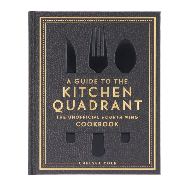 A Guide to the Kitchen Quadrant: The Unofficial Fourth Wing Cookbook by Chelsea Cole - Non Fiction - Hardback