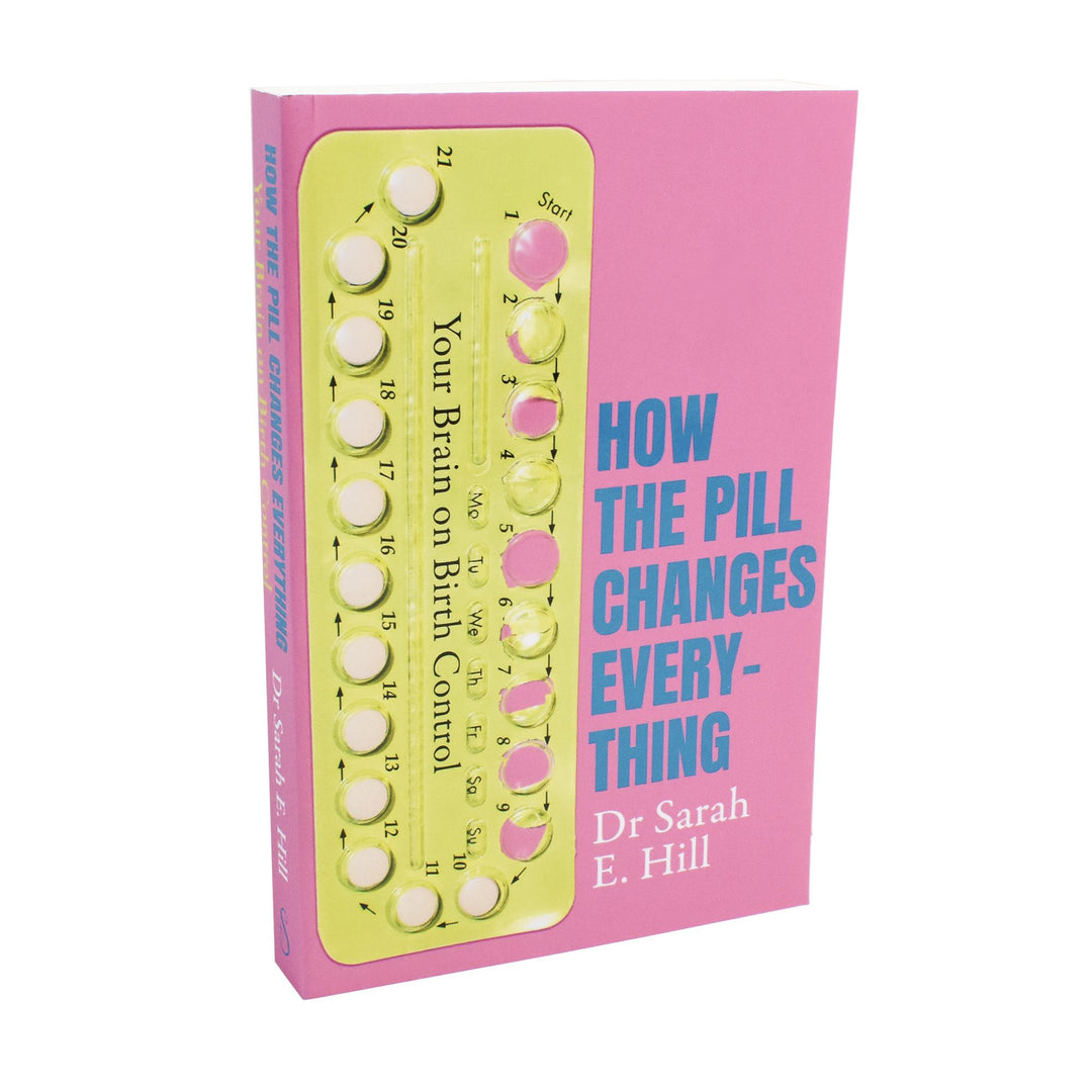 How the Pill Changes Everything: Your Brain on Birth Control by Sarah E Hill - Paperback - Non Fiction Non Fiction Orion Spring