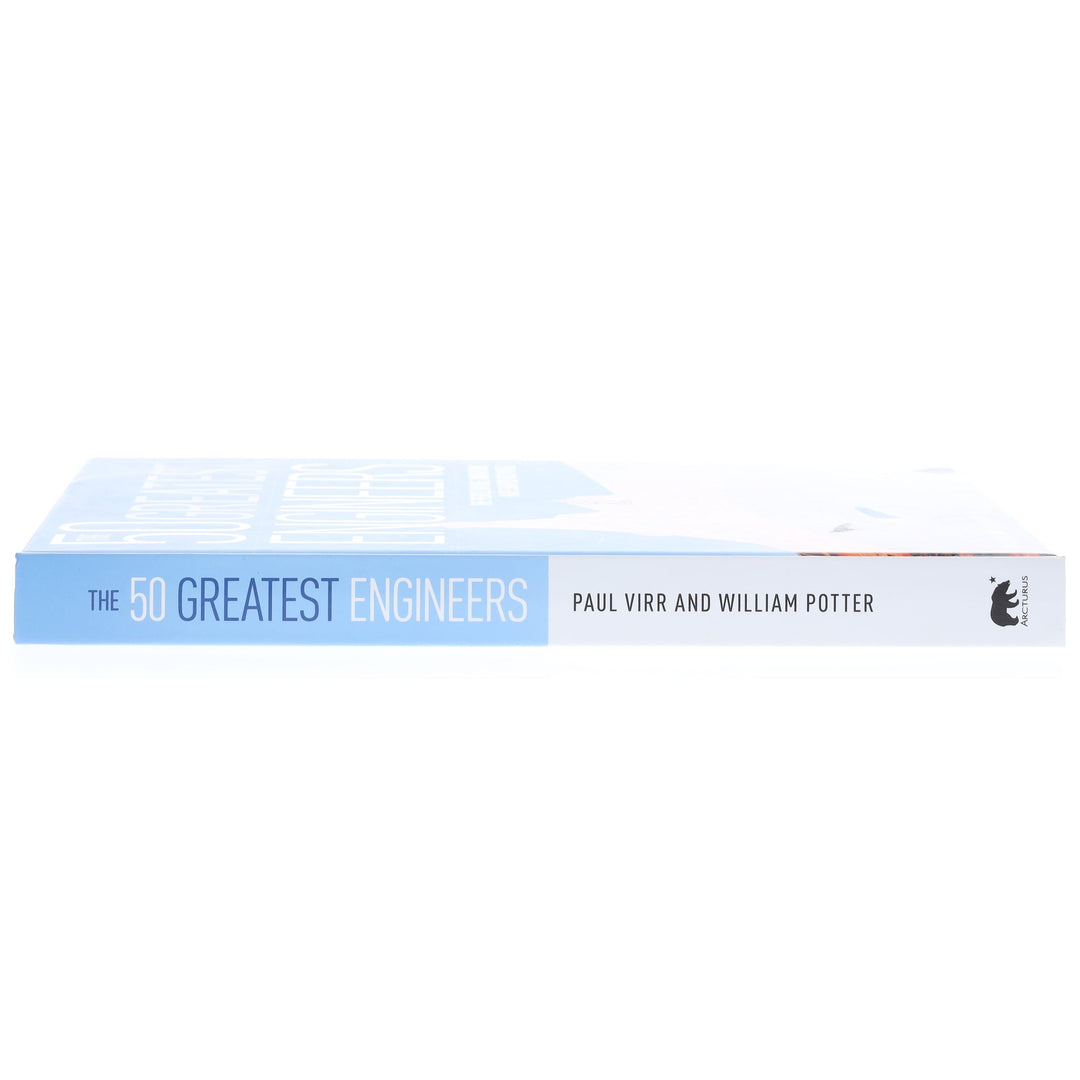 The 50 Greatest Engineers: The People Whose Innovations Have Shaped Our World By Paul Virr And William Potter - Non Fiction - Hardback