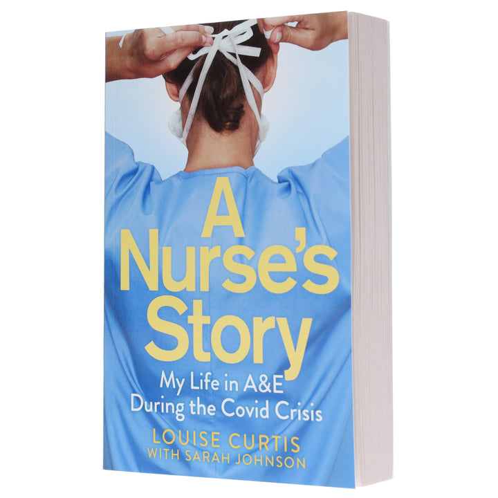A Nurse's Story: My Life in A&E During the Covid Crisis by Louise Curtis & Sarah Johnson - Non Fiction - Paperback