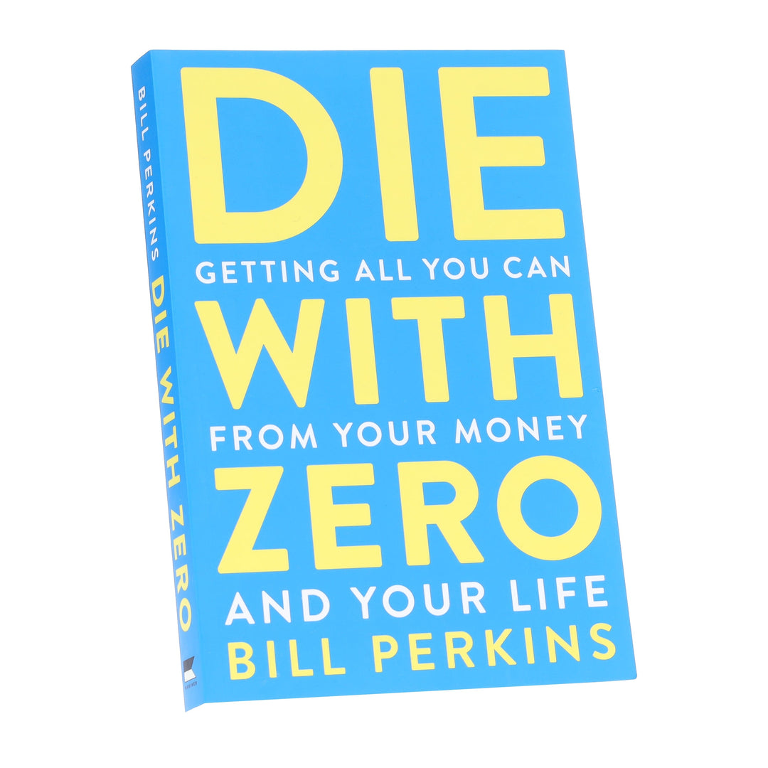 Die with Zero: Getting All You Can from Your Money and Your Life by Bill Perkins - Non Fiction - Paperback