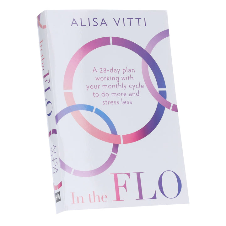 In the FLO: A 28-day plan working with your monthly cycle to do more and stress less by Alisa Vitti - Non Fiction - Paperback