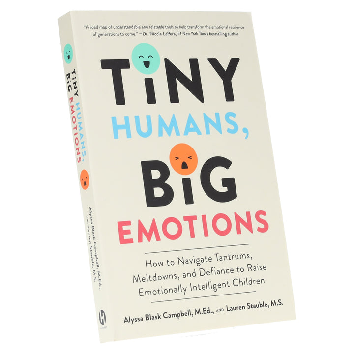 Tiny Humans, Big Emotions: How to Navigate Tantrums, Meltdowns, and Defiance to Raise Emotionally Intelligent Children - Non Fiction - Paperback