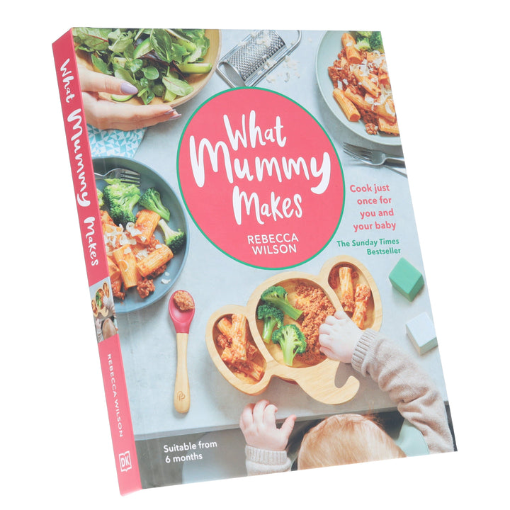 What Mummy Makes: Cook Just Once for You and Your Baby by Rebecca Wilson - Hardback